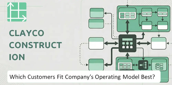 Which Customers Fit Clayco Construction Company's Operating Model Best?
