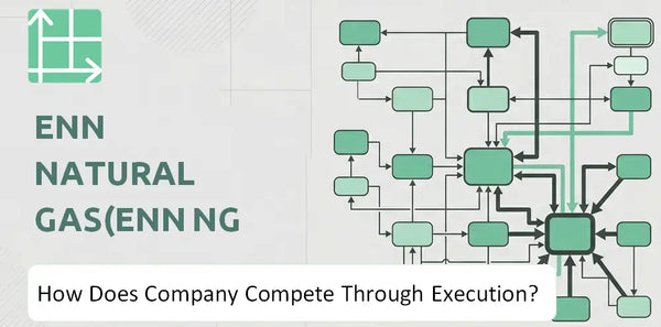 How Does ENN Natural Gas(ENN NG ) Company Compete Through Execution?