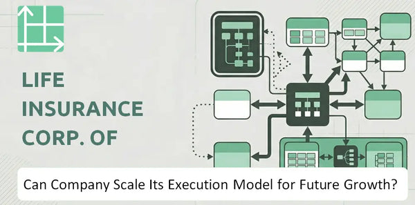 Can Life Insurance Corp. of India Company Scale Its Execution Model for Future Growth?